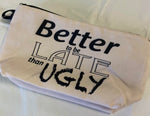Better late than ugly Cosmetics bag